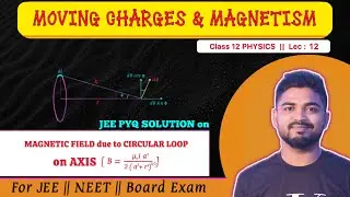 Lec 12 : JEE Main PYQ SOLUTION on Magnetic Field on the Axis of a Circular Current Loop || Class 12