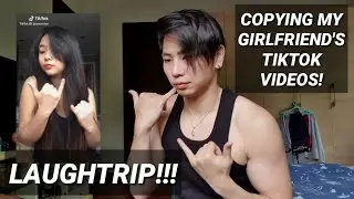 COPYING MY GIRLFRIEND'S TIKTOK VIDEOS! LAUGHTRIP!!!