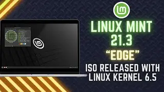 Linux Mint 21.3 &ldquo;EDGE&rdquo; ISO Released with Linux Kernel 6.5