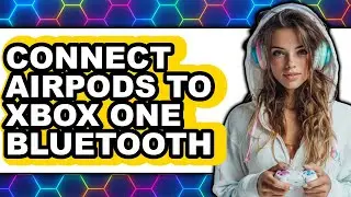 How to Connect Airpods to Xbox One Bluetooth (only Way)