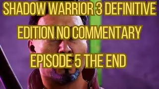Shadow Warrior 3 Definitive Edition No Commentary Episode 5 The End