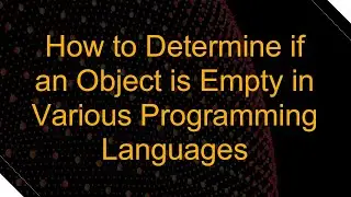 How to Determine if an Object is Empty in Various Programming Languages