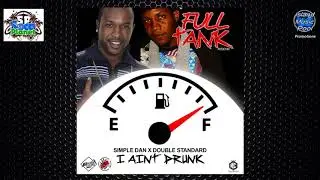 Simple Dan and Double Standard - I Aint Drunk [Full Tank Riddim] - Soca 2018