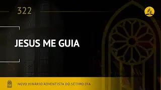 Novo Hin&aacute;rio Adventista &bull; Hino 322 &bull; Jesus Me Guia &bull; (Lyrics)