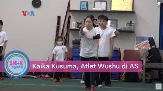 SH+E Magazine: Kaika Kusuma, Atlet Wushu di AS