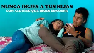 Nunca pero nunca dejes a tus hijas con alguien que dices conocer