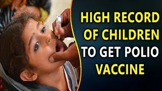 High Record Of Children Below 5 years To Get Polio Vaccine This Year | YOYO Times