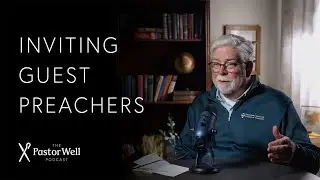 Inviting Guest Preachers | Pastor Well - Ep. 90