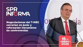 SPRInforma: Negociaciones del T-MEC cerrarían en junio y reforzarían mecanismo de controversias