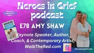 E78 - Amy Shaw - Speaker, Author; Navigating Grief, Coach, Contemporary Artist, walkthered.com