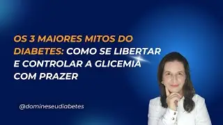 Aula 3 - Os 3 maiores mitos do Diabetes tipo 2