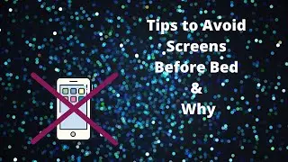 Tips to Avoid Screens Before Bed and Why