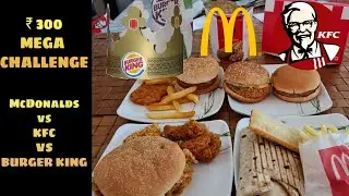₹300 MEGA CHALLENGE | McD Vs KFC Vs Burger King | 300 me kya kya order kar sakte ho!!