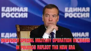 Medvedev Special Military Operation Veterans in Politics Reflect the New Era - @OW-World