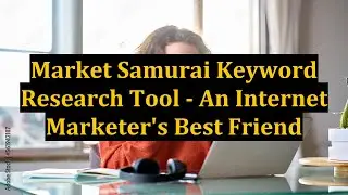 Market Samurai Keyword Research Tool - An Internet Marketer's Best Friend