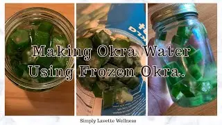 Making Okra Water With Frozen Okra | Simply Lavette #okrawater #okrabenefits #womenshealth #okra