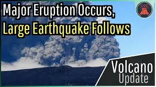 Shiveluch Volcano Update; Major Eruption Occurs, Large Earthquake Follows