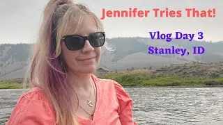 Jennifer Tries That! Vlog Day 3 - Idaho   Stanley, ID and Lake Stanley