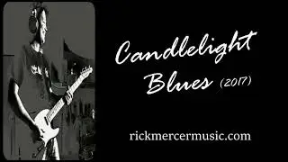 CANDLELIGHT BLUES (2017)...by Rick W Mercer