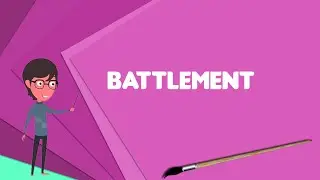 What is Battlement? Explain Battlement, Define Battlement, Meaning of Battlement