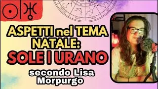 SOLE in ASPETTO con URANO (secondo Lisa Morpurgo!) | Educazione Astrologica | Ania Viero