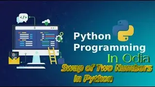 Python Tutorial for Beginners | Odia | Swap of Two Numbers in Python