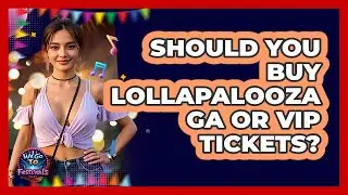 Should You Buy Lollapalooza GA Or VIP Tickets? - We Go To Festivals
