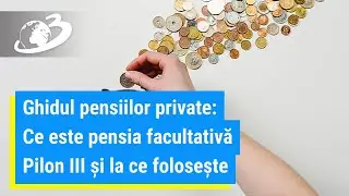Ce este pensia facultativă Pilon III și la ce folosește