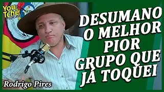 DESUMANO O MELHOR PIOR GRUPO QUE J&Aacute; TOQUEI - RODRIGO PIRES