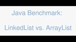 Java ArrayList vs LinkedList Microbenchmark performance comparison