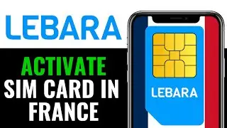 How to Activate Lebara Sim Card France 2025 (QUICK & EASY)