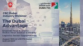 CBC Dubai Industry Webinar - The Dubai Advantage - Logistics Sector Opportunities