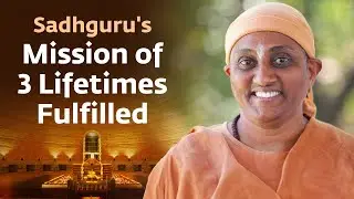 Sadhguru's Mission of 3 Lifetimes Fulfilled &ndash; Maa Karpoori Shares