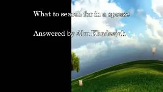 What to search for in a spouse - answered by Abu Khadeejah