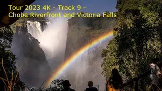 9 - Chobe Riverfront and Victoria Falls - Track 9 - Tour 2023 4K