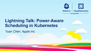 Lightning Talk: Power-Aware Scheduling in Kubernetes - Yuan Chen, Apple Inc.
