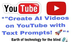 Create Accessible AI Videos on YouTube 📹🤖 | Text Prompt Guide for Blind Users 👁️&zwj;🗨️ TalkBack
