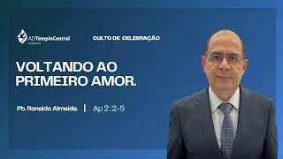 ADTC Varjota | Culto de Celebração | Pb Ronaldo Almeida - Voltando ao Primeiro Amor.