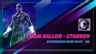 Thom Kallor - Starboy - Superhero Deep Dive 116