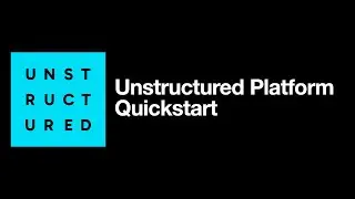 Unstructured Platform Quickstart