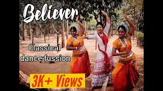 Believer | Dance Cover | Dhanakk | Classical Fusion Dance | Imagine Dragons | Kathak and Odissi