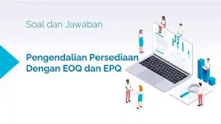Soal Dan Jawaban Pengendalian Persediaan Dengan Metode EOQ Dan EPQ #EOQ #EPQ #PPIC