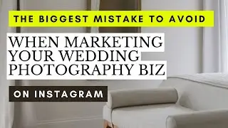 The Biggest Mistake To Avoid When Marketing Your Wedding Photography Biz on Instagram