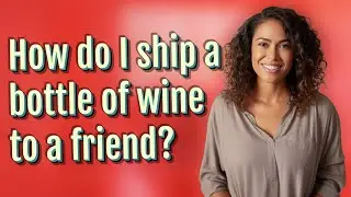 How do I ship a bottle of wine to a friend?