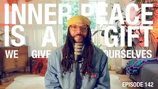 Inner Peace is A Gift We Give Ourselves + Guided Meditation