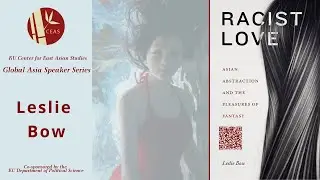 Leslie Bow Presents 'Racist Love: Asian Abstraction and the Pleasure of Fantasy'