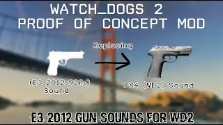 Watch Dogs 2 Proof of Concept Mod: E3 2012 Gun Sounds for WD2