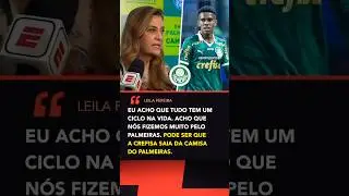TUDO TEM UM CICLO, CREFISA PODE SAIR DO PALMEIRAS DIZ LEILA PEREIRA.