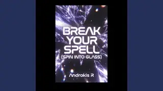 Break Your Spell (Spin Into Glass)
