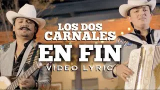 Los Dos Carnales - En Fin (Video Lyric)
